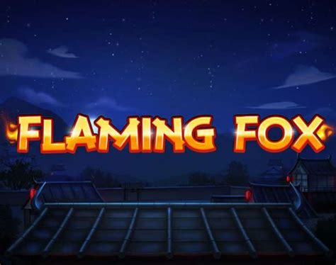 Flaming Fox Slot Play for FREE! No deposit required! .
